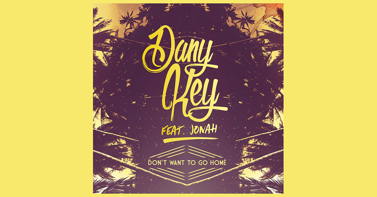 Dany Key Don T Want To Go Home DJBuzz | Official website