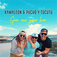 KAMALEON & PUCHO Y TUCUTU - GIVE ME YOUR LOVE