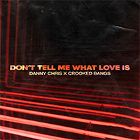 Danny Chris x Crooked Bangs - Don't tell me what love is