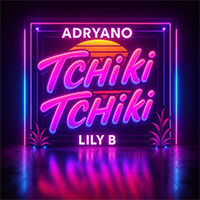 ADRYANO X LILY B - TCHIKI TCHIKI