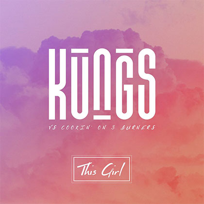 KUNGS vs Cookin’ On 3 Burners - THIS GIRL