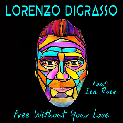 LORENZO DIGRASSO FEAT ISA ROSE - FREE WITHOUT YOUR LOVE