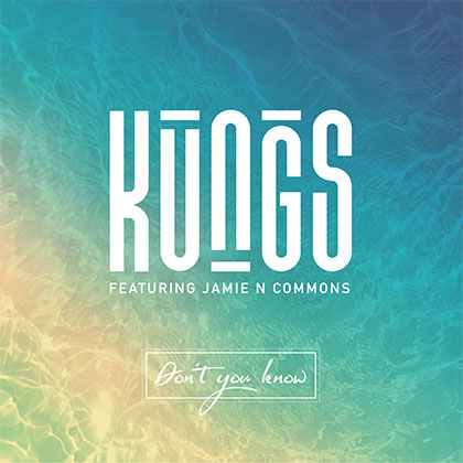 KUNGS FEAT JAMIE N COMMONS - DON'T YOU KNOW