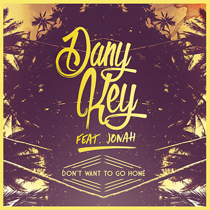 DANY KEY FEAT JONAH - DON'T WANT TO GO HOME