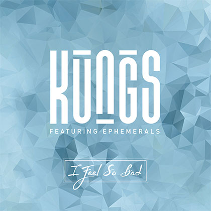 KUNGS FEATURING EPHEMERALS - I FEEL SO BAD