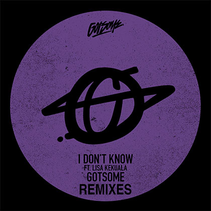 GOTSOME - I DON'T KNOW (REMIXES)