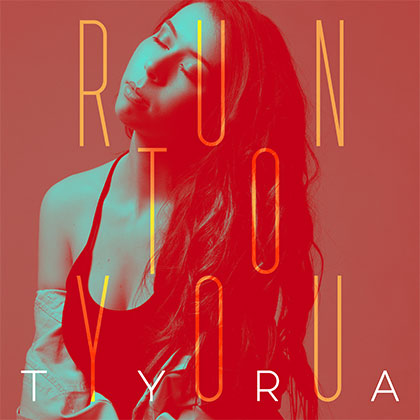 TYRA - RUN TO YOU