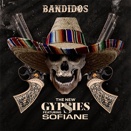 THE NEW GYPSIES FEAT SOFIANE - BANDIDOS