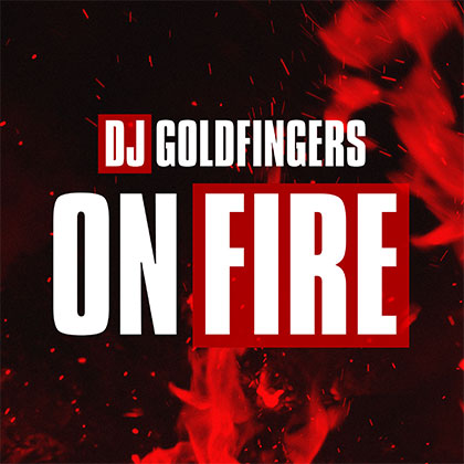 DJ GOLDFINGERS - ON FIRE