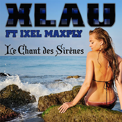 XLAU FT IXEL MAXPLY - LE CHANT DES SIRÈNES