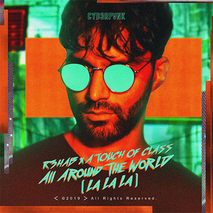 R3HAB & A TOUCH OF CLASS - ALL AROUND THE WORLD (LA LA LA)