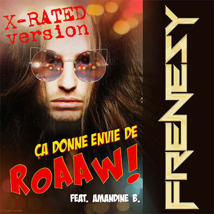 FRENESY - ÇA DONNE ENVIE DE ROAAW! (X-RATED VERSION)