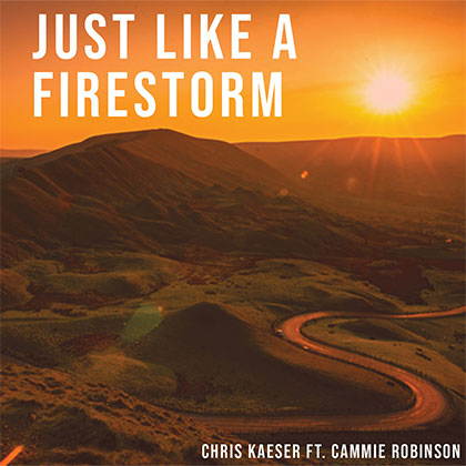 CHRIS KAESER FT CAMMIE ROBINSON - JUST LIKE A FIRESTORM