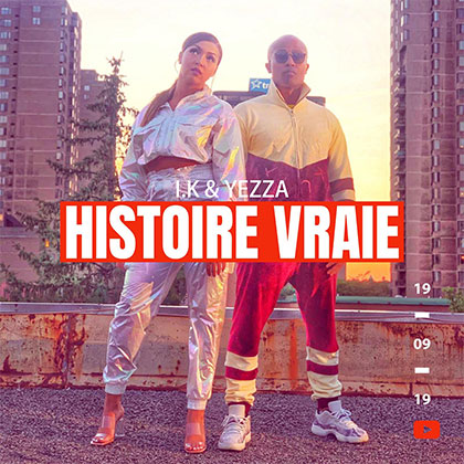 I.K & YEZZA - HISTOIRE VRAIE