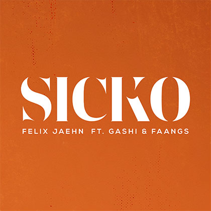 FELIX JAEHN FT GASHI & FAANGS - SICKO