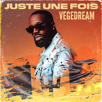 VEGEDREAM - JUSTE UNE FOIS