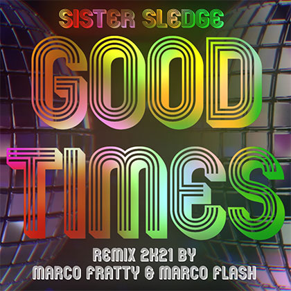 SISTER SLEDGE - GOOD TIMES - Marco Fratty & Marco Flash radio rmx 2k21