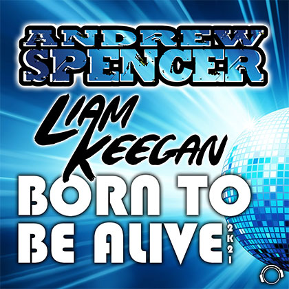 ANDREW SPENCER X LIAM KEEGAN - BORN TO BE ALIVE 2K21