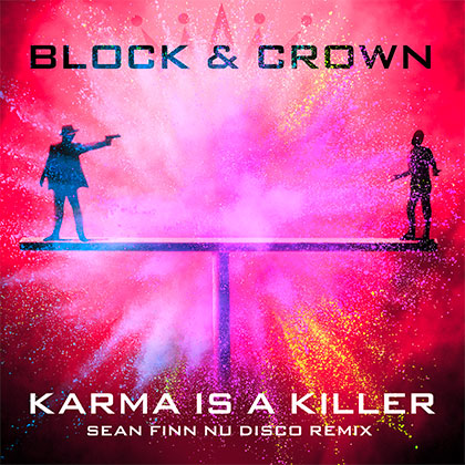 BLOCK & CROWN - KARMA IS A KILLER (Sean Finn Nu Disco Remix)