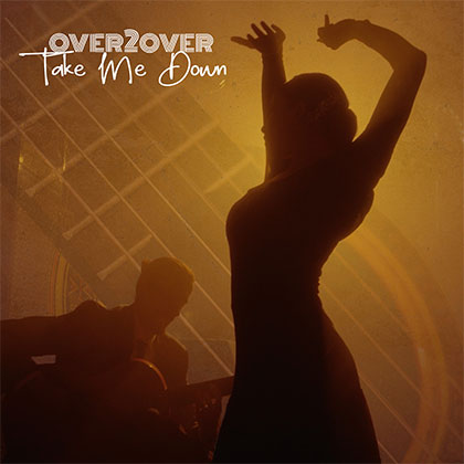 OVER2OVER - TAKE ME DOWN