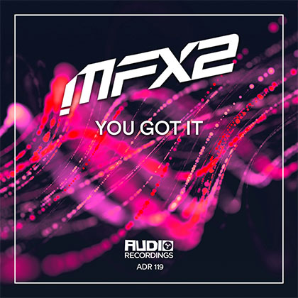 MFX2 - YOU GOT IT