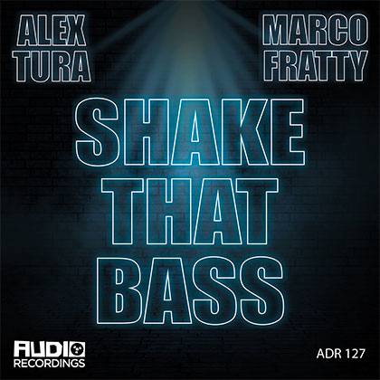 ALEX TURA x MARCO FRATTY - SHAKE THAT BASS