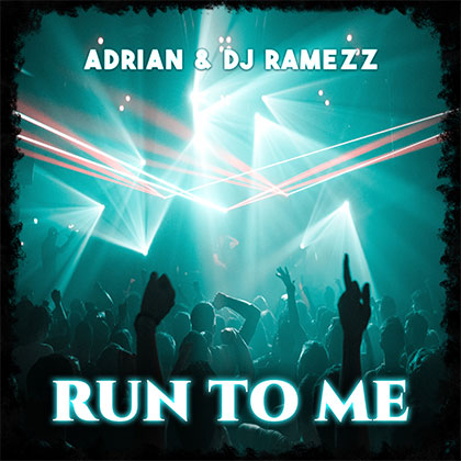 ADRIAN & DJ RAMEZZ - RUN TO ME