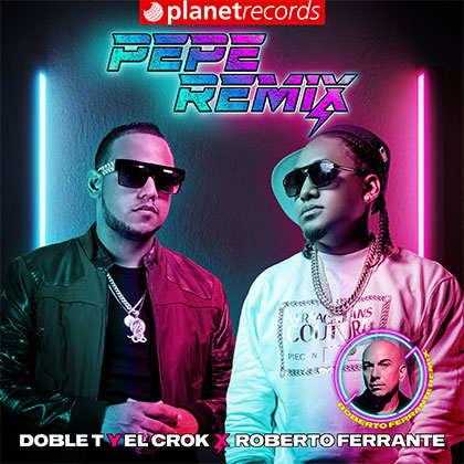 DOBLE T Y EL CROK x ROBERTO FERRANTE - Pepe Remix