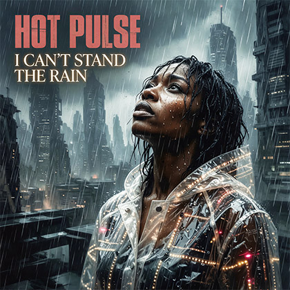 HOT PULSE - I CAN'T STAND THE RAIN