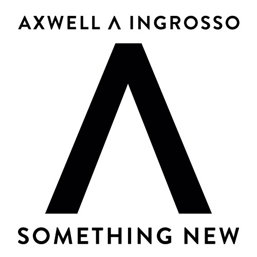 AXWELL ^ INGROSSO - SOMETHING NEW