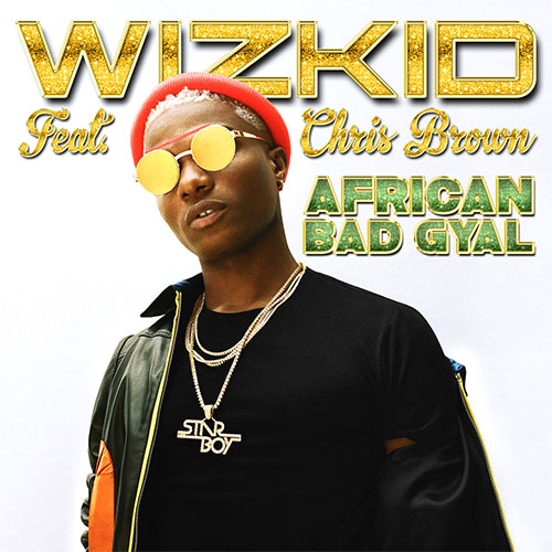 WIZKID FEAT CHRIS BROWN - AFRICAN BAD GYAL