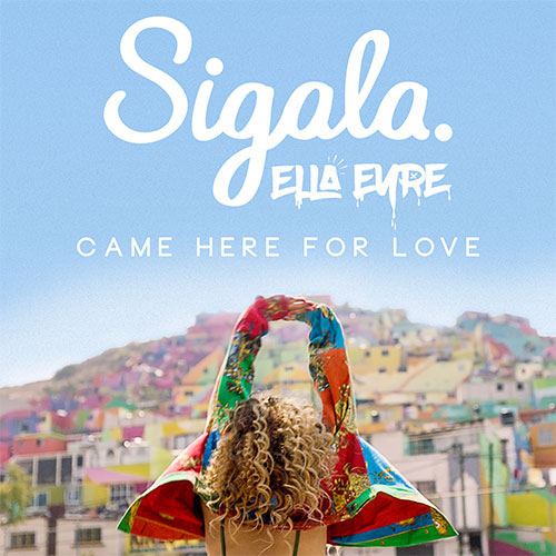 SIGALA, ELLA EYRE - CAME HERE FOR LOVE