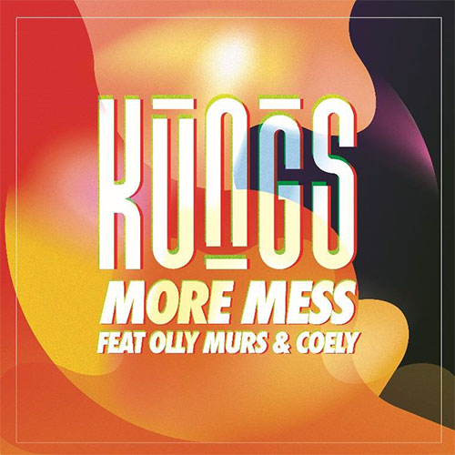 KUNGS - MORE MESS FT OLLY MURS & COELY