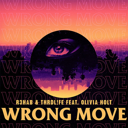 R3HAB & THRDL!FE FEAT OLIVIA HOLT - WRONG MOVE