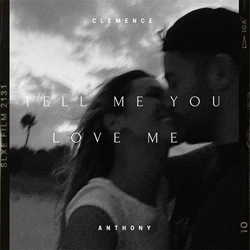 ANTHONY ET CLÉMENCE - TELL ME YOU LOVE ME