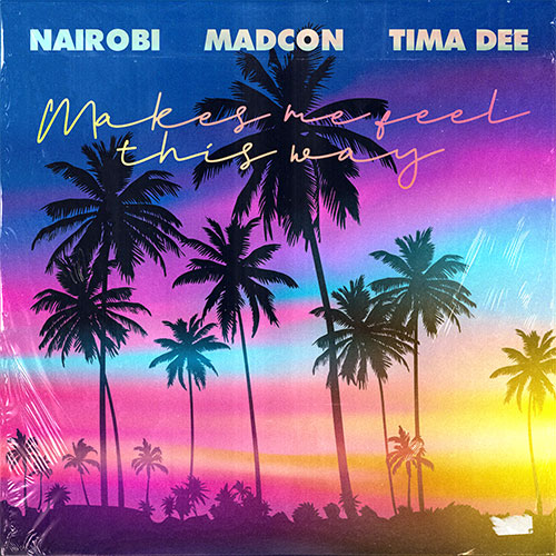 NAIROBI x MADCON x TIMA DEE - MAKES ME FEEL THIS WAY