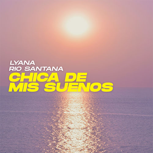 LYANA X RIO SANTANA - CHICA DE MIS SUENOS