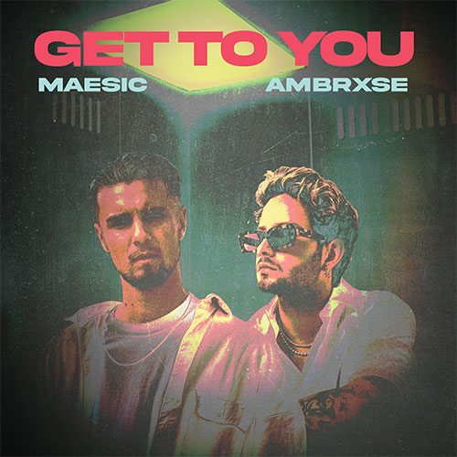 MAESIC & AMBRXSE - GET TO YOU
