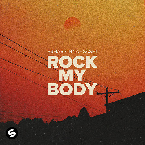 R3HAB x INNA x SASH! - ROCK MY BODY