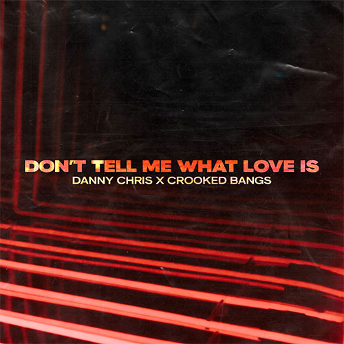 Danny Chris x Crooked Bangs - Don't tell me what love is