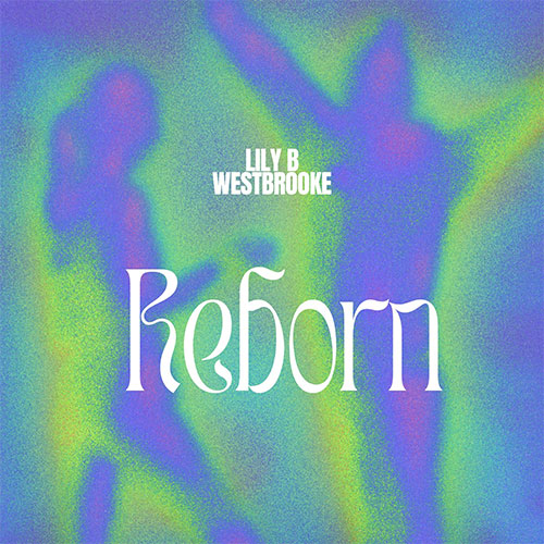 LILY B X WESTBROOKE - REBORN