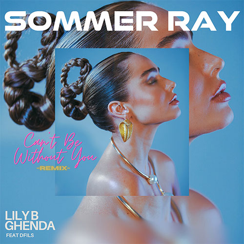 Sommer Ray X Lily B X Ghenda Feat Dfils - Can’t be without you
