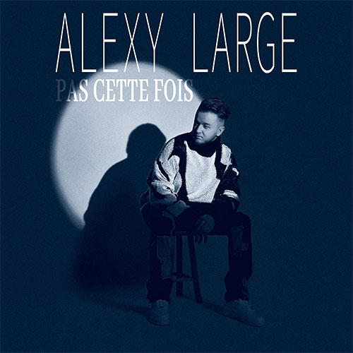 ALEXY LARGE - PAS CETTE FOIS