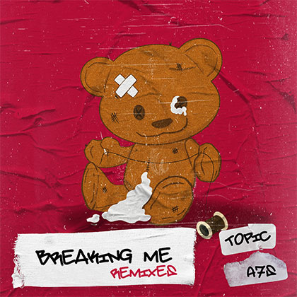 TOPIC FEAT A7S - BREAKING ME REMIXES