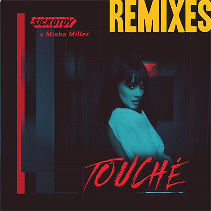 SICKOTOY X MISHA MILLER - TOUCHÉ REMIXES