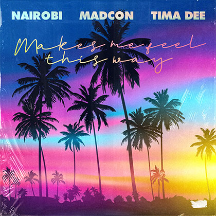 NAIROBI x MADCON x TIMA DEE - MAKES ME FEEL THIS WAY