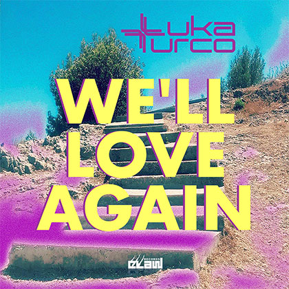 LUKA TURCO - WE'LL LOVE AGAIN