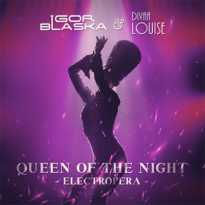 Igor Blaska x Divaa Louise - Queen of the Night (ElectrOpera)