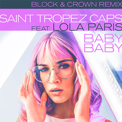 SAINT TROPEZ CAPS FEAT LOLA PARIS - BABY BABY (BLOCK & CROWN RMX)