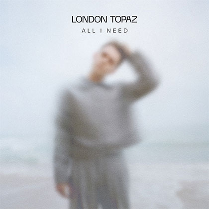 LONDON TOPAZ - ALL I NEED